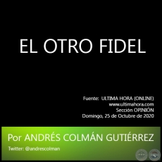 EL OTRO FIDEL - Por ANDRÉS COLMÁN GUTIÉRREZ - Domingo, 25 de Octubre de 2020